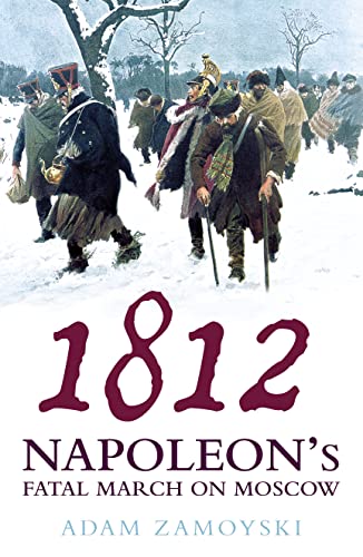 9780007184897: 1812: Napoleon’s Fatal March on Moscow