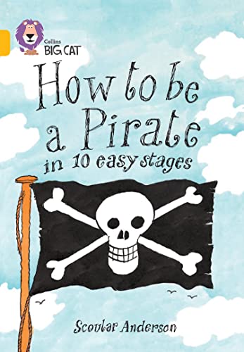 Imagen de archivo de How to be a Pirate: A humorous guide to becoming a pirate in ten easy stages. (Collins Big Cat) a la venta por WorldofBooks