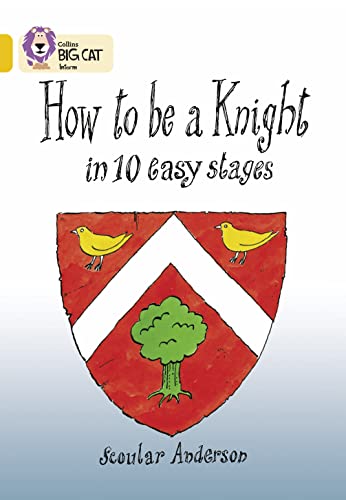 Stock image for How To Be A Knight: This information book takes the reader back to the life of a knight in the Middle Ages. (Collins Big Cat): Band 09/Gold for sale by AwesomeBooks