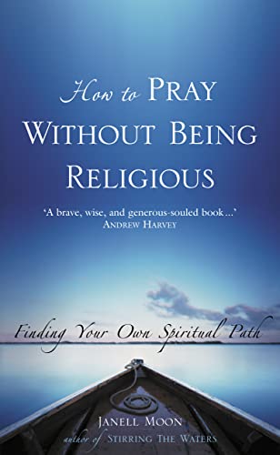 Stock image for How to Pray Without Being Religious: Finding Your Own Spiritual Path for sale by ThriftBooks-Atlanta