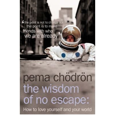 9780007190614: TheWisdom of No Escape How to Love Yourself and Your World by Chodron, Pema ( Author ) ON Aug-02-2004, Paperback