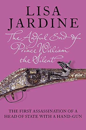 9780007192571: The Awful End of Prince William the Silent: The First Assassination of a Head of State with a Hand-Gun