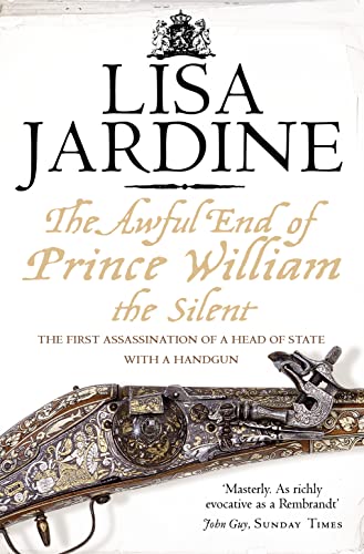 9780007192588: THE AWFUL END OF PRINCE WILLIAM THE SILENT: The First Assassination of a Head of State with a Hand-Gun