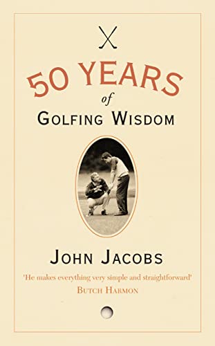 Stock image for 50 Years of Golfing Wisdom. John Jacobs with Steve Newell for sale by SecondSale