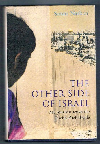 The Other Side of Israel: My Journey Across the Jewish/Arab Divide - Nathan, Susan