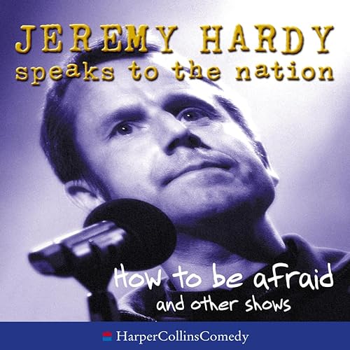 9780007195602: How to be Afraid and other shows (Jeremy Hardy Speaks to the Nation)