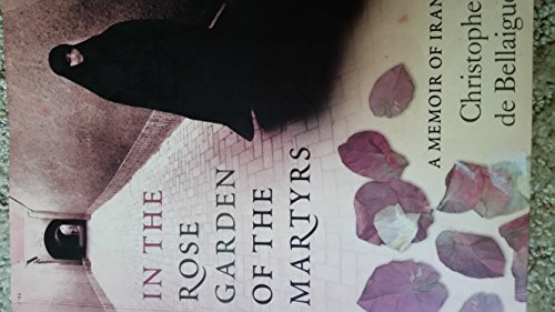 9780007195671: In The Rose Garden Of The Martyrs: A Memoir Of Iran
