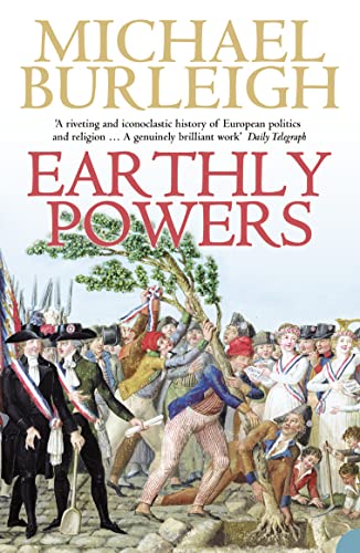 Beispielbild fr Earthly Powers: The Conflict between Religion & Politics from the French Revolution to the Great War zum Verkauf von WorldofBooks