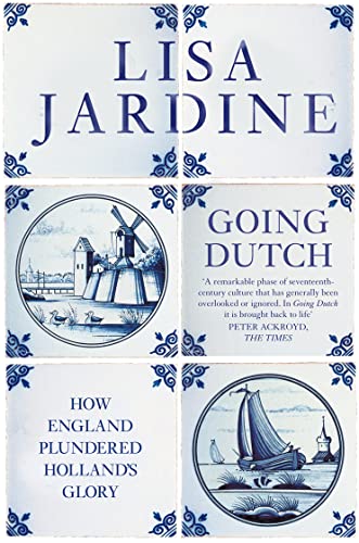 9780007197347: Going Dutch: How England Plundered Holland’s Glory