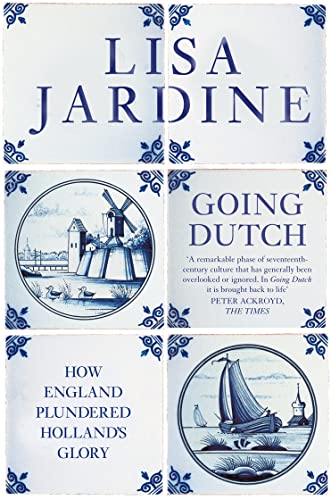 9780007197347: GOING DUTCH. How England Plundered Holland's Glory.