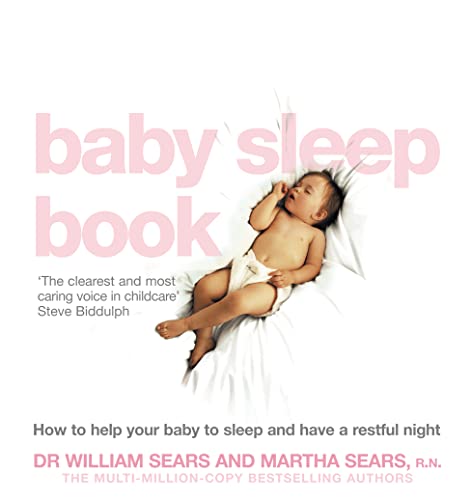 The Baby Sleep Book: How to Help Your Baby to Sleep and Have a Restful Night (9780007198221) by Sears, William; Sears, Martha