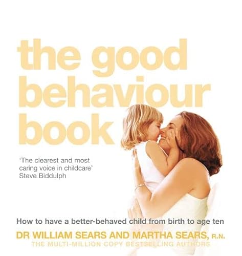 Beispielbild fr The Good Behaviour Book : How to Have a Better-Behaved Child from Birth to Age Ten zum Verkauf von Better World Books: West