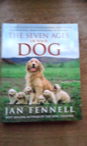 Beispielbild fr The Seven Ages of Your Dog: A Complete Guide to Understanding and Caring for Your Dog, from Puppyhood to Old Age zum Verkauf von AwesomeBooks