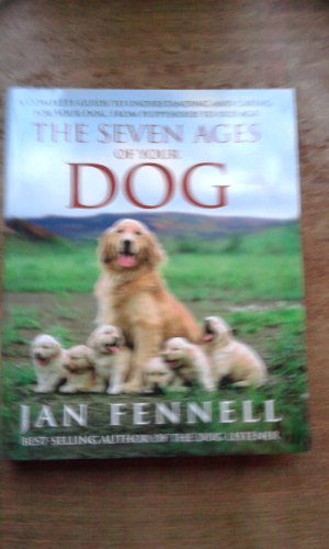 Imagen de archivo de The Seven Ages of Your Dog: A Complete Guide to Understanding and Caring for Your Dog, from Puppyhood to Old Age a la venta por AwesomeBooks