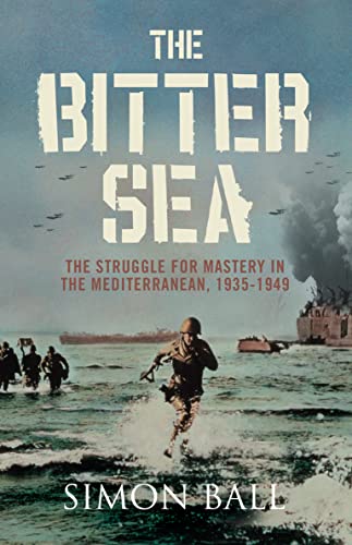 Stock image for The bitter sea: the struggle for mastery in the Mediterranean 1935-1949 for sale by Cotswold Internet Books