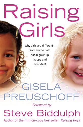 Stock image for Raising Girls : Why Girls Are Different - And How to Help Them Grow up Happy and Confident for sale by Better World Books