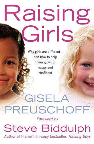 Raising Girls: Why Girls Are Different - And How to Help Them Grow Up Happy and Confident (9780007204854) by Gisela Preuschoff