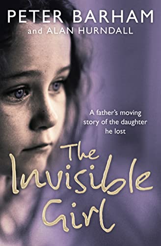 Beispielbild fr The Invisible Girl: A father's heart-breaking story of the daughter he lost zum Verkauf von AwesomeBooks