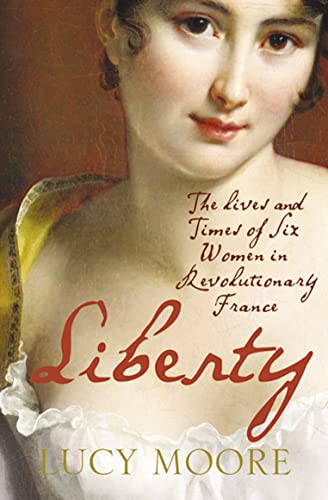 Stock image for Liberty: The Lives and Times of Six Women in Revolutionary France for sale by WorldofBooks