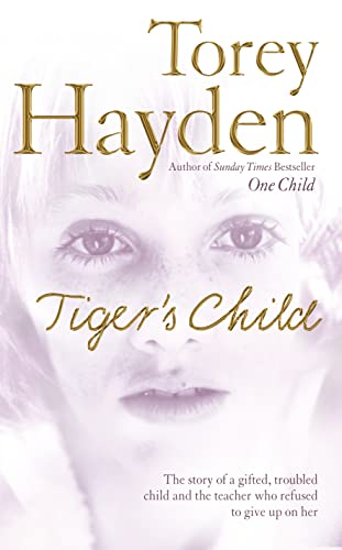 9780007206971: THE TIGER'S CHILD: The story of a gifted, troubled child and the teacher who refused to give up on her