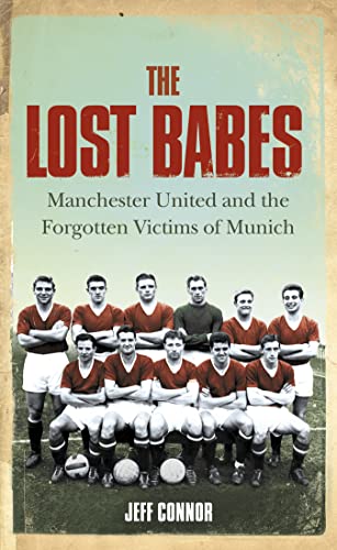 Beispielbild fr The Lost Babes: Manchester United and the Forgotten Victims of Munich zum Verkauf von WorldofBooks