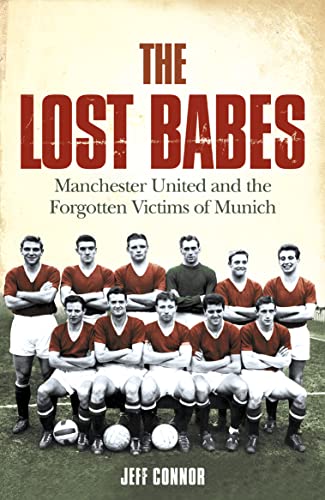 Beispielbild fr The Lost Babes: Manchester United and the Forgotten Victims of Munich zum Verkauf von Books From California