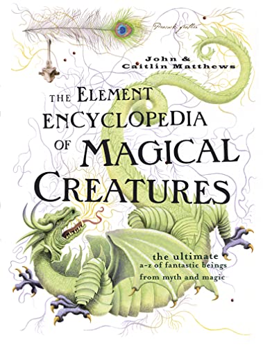 9780007208739: Element Encyclopedia of Magical Creatures: The Ultimate A-Z of Fantastic Beings from Myth and Magic