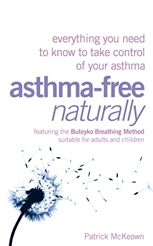 Stock image for Asthma-Free Naturally: Everything You Need to Know About Taking Control of Your Asthma--Featuring the Buteyko Breathing Method Suitable for Adults and Children for sale by HPB-Emerald