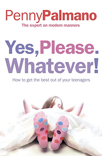 9780007210442: YES, PLEASE. WHATEVER!: How to get the best out of your teenagers