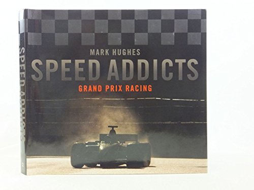 Speed Addicts: Grand Prix Racing (9780007212798) by Mark Hughes