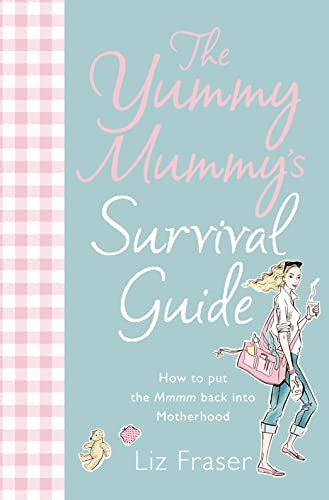 The Yummy Mummy`s Survival Guide - Fraser, Liz