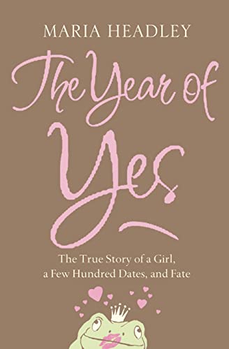 Stock image for The Year of Yes: The Story of a Girl, a Few Hundred Dates, and Fate for sale by WorldofBooks