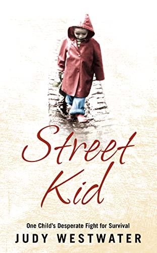 Street Kid: One Child's Desperate Fight for Survival - Judy Westwater