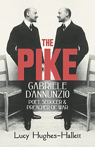 9780007213955: The Pike: Gabriele d’Annunzio, Poet, Seducer and Preacher of War