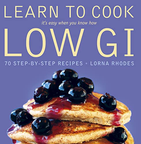 Beispielbild fr Learn to Cook Low GI : 70 step-by-step recipes for a slimmer you. It's easy when you know How zum Verkauf von Better World Books