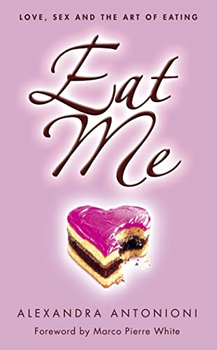 Beispielbild fr Eat Me: Love, Sex and the Art of Eating zum Verkauf von Stock & Trade  LLC