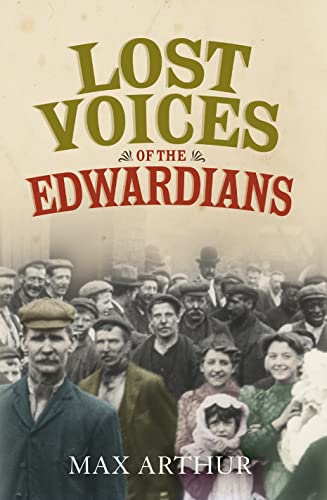 Stock image for Lost Voices of the Edwardians: 1901  1910 in Their Own Words for sale by AwesomeBooks