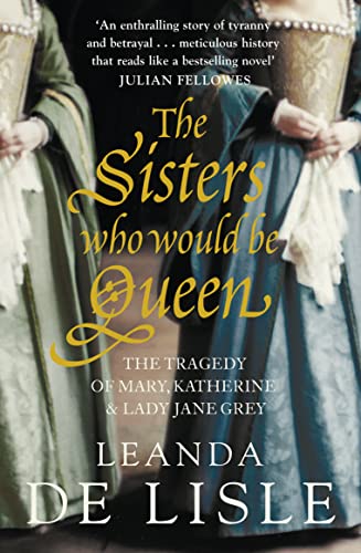 Beispielbild fr The Sisters Who Would Be Queen: The tragedy of Mary, Katherine and Lady Jane Grey zum Verkauf von WorldofBooks