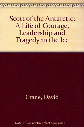 Stock image for Scott of the Antarctic: A Life of Courage, Leadership and Tragedy in the Ice for sale by Bahamut Media