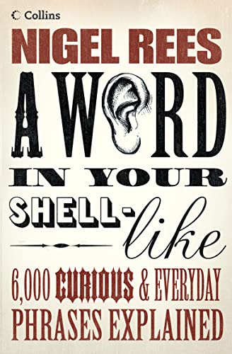 9780007220878: A Word in Your Shell-Like: 6,000 Curious & Everyday Phrases Explained