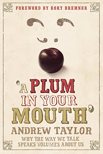 Stock image for A Plum in Your Mouth: Why the Way We Talk Speaks Volumes About Us for sale by MusicMagpie