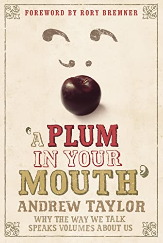 Stock image for A Plum in Your Mouth: Why the Way We Talk Speaks Volumes About Us for sale by SecondSale