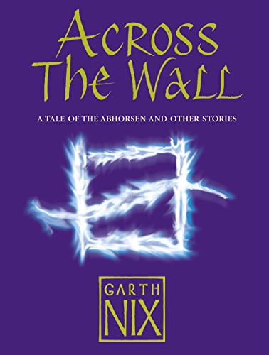 Beispielbild fr Across The Wall: A Tale of the Abhorsen and Other Stories zum Verkauf von WorldofBooks