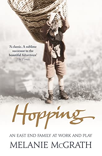 HOPPING: An East End Family at Work and Play. Melanie McGrath - Melanie McGrath