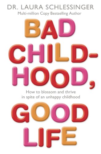 9780007225293: BAD CHILDHOOD, GOOD LIFE: How to Blossom and Thrive in Spite of an Unhappy Childhood