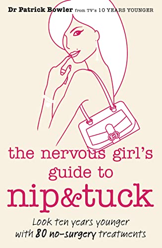 Imagen de archivo de THE NERVOUS GIRL'S GUIDE TO NIP AND TUCK: Look 10 Years Younger with 80 No-surgery Treatments a la venta por Ammareal