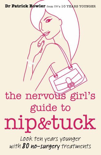 9780007225484: THE NERVOUS GIRL'S GUIDE TO NIP AND TUCK: Look 10 Years Younger with 80 No-surgery Treatments