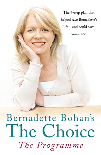 Beispielbild fr Bernadette Bohan  s The Choice: The Programme: The simple health plan that saved Bernadette  s life  " and could help save yours too zum Verkauf von WorldofBooks