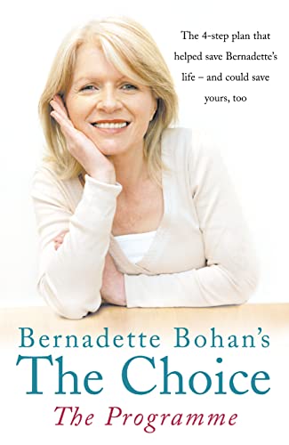 Stock image for Bernadette Bohan  s The Choice: The Programme: The simple health plan that saved Bernadette  s life  " and could help save yours too for sale by WorldofBooks