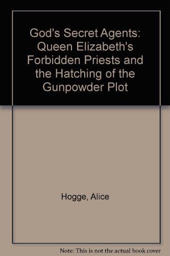9780007225682: God’s Secret Agents: Queen Elizabeth's Forbidden Priests and the Hatching of the Gunpowder Plot